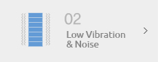 02 - Low Vibration & Noise