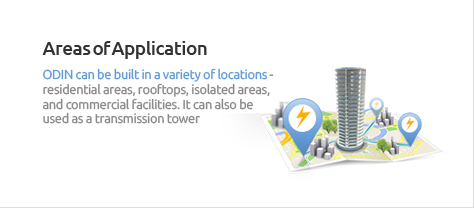 Areas of Application - ODIN can be built in a variety of locations—residential areas, rooftops, isolated areas, and commercial facilities. It can also be used as a transmission tower.